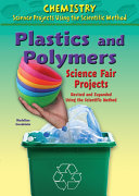Plastics and Polymers Science Fair Projects, Revised and Expanded Using the Scientific Method