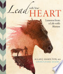 Lead with Your Heart       Lessons from a Life with Horses