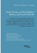 Study  Practise and Read Biblical Hebrew and Greek With Me  A Reader for Elementary Biblical Hebrew and Greek with the Original Biblical Language Texts of Ecclesiastes in Biblical Hebrew and the Three Letters of John in Biblical Greek