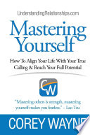 Mastering Yourself  How To Align Your Life With Your True Calling   Reach Your Full Potential