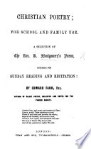 Christian Poetry; for school and family use. A selection of the Rev. R. Montgomery's Poems ... By E. Farr