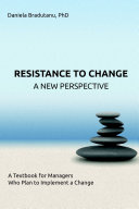 RESISTANCE TO CHANGE - A NEW PERSPECTIVE: A Textbook for Managers Who Plan to Implement a Change