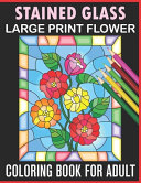 Stained Glass Large Print Flower Coloring Book For Adult