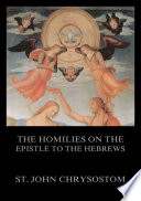 The Homilies On The Epistle To The Hebrews
