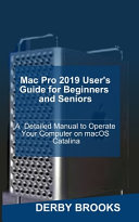 Mac Pro 2019 User's Guide for Beginners and Seniors
