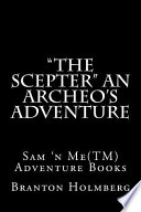 The Scepter an Archeo's Adventure PDF Book By Branton K Holmberg, Dr,Branton K. Holmberg