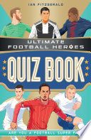 Ultimate Football Heroes Quiz Book PDF Book By Ian Fitzgerald