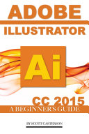 Adobe Illustrator Ai CC 2015: A Beginner’s Guide