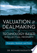 Valuation and Dealmaking of Technology Based Intellectual Property Book