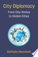 City diplomacy : from city-states to global cities /