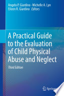 A Practical Guide to the Evaluation of Child Physical Abuse and Neglect