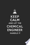 Keep Calm and Let the Chemical Engineer Handle It