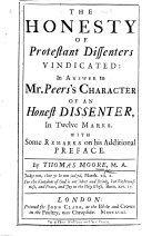 The Honesty of Protestant Dissenters Vindicated; in Answer to Mr. Peers's Character of an Honest Dissenter, in Twelve Marks. With Some Remarks on His Additional Preface