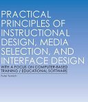 Practical Principles of Instructional Design, Media Selection, and Interface Design with a Focus on Computer-based Training / Educational Software