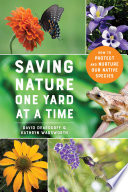 Saving Nature One Yard at a Time  How to Protect and Nurture Our Native Species