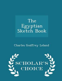 The Egyptian Sketch Book - Scholar's Choice Edition