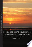 Bel Canto in Its Golden Age   A Study of Its Teaching Concepts Book