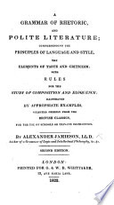 A Grammar of Rhetoric and Polite Literature  comprehending the principles of language and style  etc