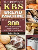 The Perfect KBS Bread Machine Cookbook Book PDF