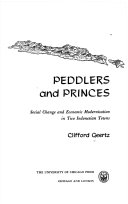 PEDDLERS and PRINCES Social Change and Economic Modernization in Two Indonesian Towns