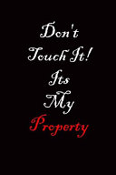 Don t Touch It Its My Property