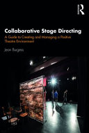 Collaborative stage directing : a guide to creating and managing a positive theatre environment /