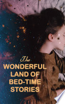 The Wonderful Land of Bed-Time Stories