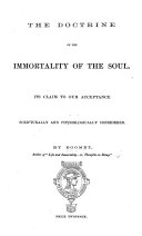 The Doctrine of the Immortality of the Soul: Its Claim to Our Acceptance Scripturally and Physiologically Considered. By Egomet, Author of “Life and Immortality,” Etc