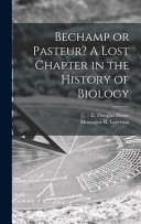 Bechamp Or Pasteur  A Lost Chapter in the History of Biology