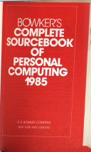 Bowker's Complete Sourcebook of Personal Computing, 1985