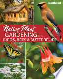 Native Plant Gardening for Birds  Bees   Butterflies  Northeast
