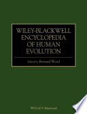 “Wiley-Blackwell Encyclopedia of Human Evolution” by Bernard Wood