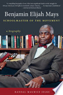 Benjamin Elijah Mays Schoolmaster Of The Movement