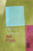 Mither tongue / by Jidi Majia ; translated into English by Denis Mair and into Scots by Christine De Luca, Stuart Paterson & Sheena Blackhall ; edited by Gerry Loose ; introduction by Gerry Loose ; afterword by Denis Mair