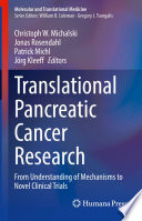 Translational Pancreatic Cancer Research From Understanding of Mechanisms to Novel Clinical Trials /