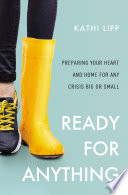 Ready for anything : preparing your heart and home for any crisis big or small /