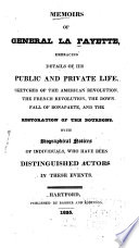 Memoirs of General La Fayette, Embracing Details of His Public and Private Life, Sketches of the American Revolution, He [!] French Revolution, the Downfall of Bonaparte, and the Restoration of the Bourbons. With Biographical Notices of Individuals who Have Been Distinguished Actors in These Events