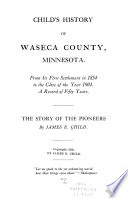 Child s history of Waseca County  Minnesota   from its first settlement in 1854 to the close of the year 1904  a record of fifty years   the story of the pioneers