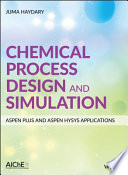 Chemical Process Design and Simulation  Aspen Plus and Aspen Hysys Applications Book