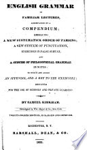 English grammar in familiar lectures  accompanied by a compendium     Twenty fourth edition  enlarged and improved Book