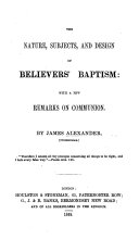 The Nature, Subjects, and Design of Believers' Baptism: with a Few Remarks on Communion