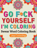 Go F*ck Yourself I'm Coloring : Swear Word Coloring Book