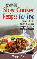 Scrumptious Slow Cooker Recipes For Two Book