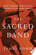 link to The sacred band : three hundred Theban lovers fighting to save Greek freedom in the TCC library catalog