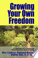 Growing Your Own Freedom   A Collection of 4 Classics On Rural suburban Homesteading