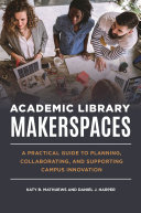 link to Academic library makerspaces : a practical guide to planning, collaborating, and supporting campus innovation in the TCC library catalog
