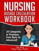 Nursing Dosage Calculation Workbook 24 Categories Of Problems From Basic To Advanced 
