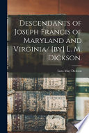 Descendants of Joseph Francis of Maryland and Virginia/ [by] L. M. Dickson.