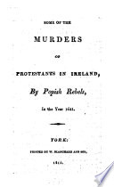 Some of the Murders of Protestants in Ireland, by Popish Rebels, in the Year 1641