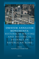 Omnium Annalium Monumenta: Historical Writing and Historical Evidence in Republican Rome